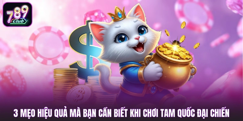 3 mẹo hiệu quả mà bạn cần biết khi chơi Tam Quốc Đại Chiến