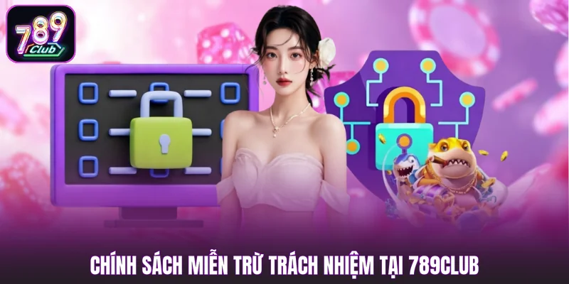 Chính sách miễn trừ trách nhiệm tại 789club