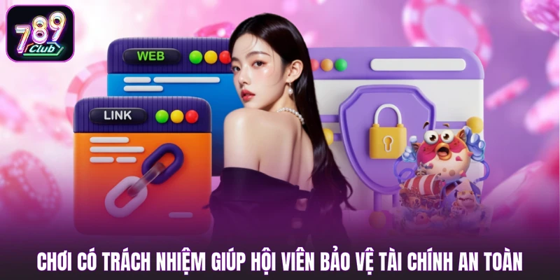 Chơi Có Trách Nhiệm 1 Chơi có trách nhiệm giúp hội viên bảo vệ tài chính an toàn