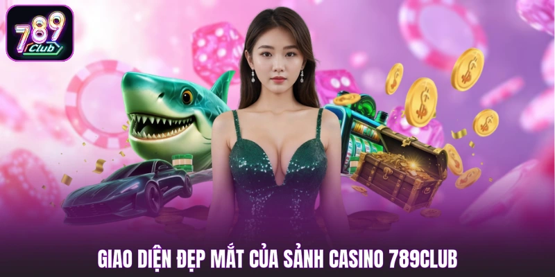 Giao diện đẹp mắt của sảnh casino 789club