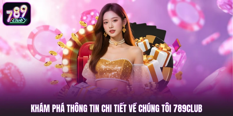 Khám phá thông tin chi tiết về chúng tôi 789club