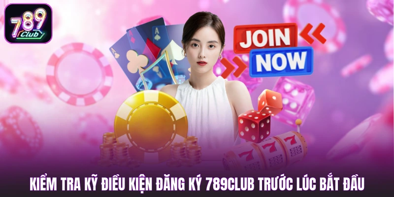 Kiểm tra kỹ điều kiện đăng ký 789club trước lúc bắt đầu