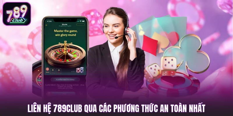 Liên Hệ 789Club qua các phương thức an toàn nhất