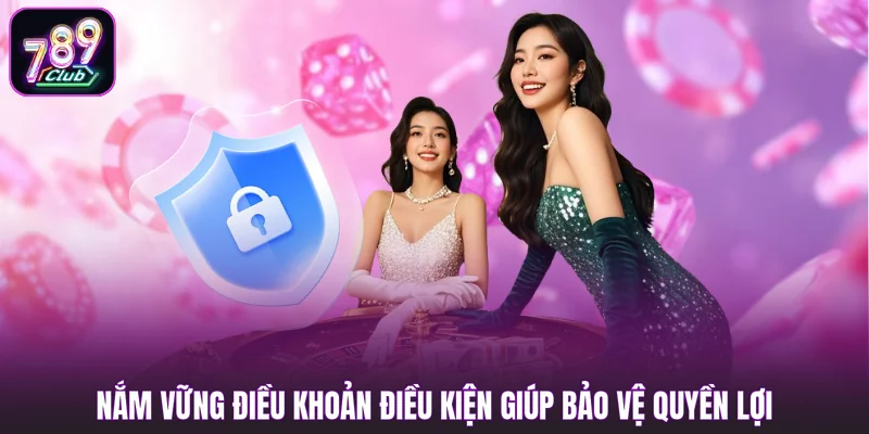 Nắm vững điều khoản điều kiện giúp bảo vệ quyền lợi