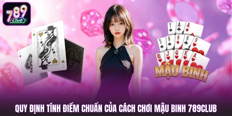 Quy định tính điểm chuẩn của cách chơi Mậu Binh 789club