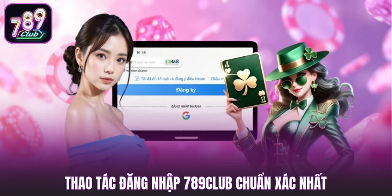 Đăng Nhập 789club 2 Thao tác đăng nhập 789club chuẩn xác nhất