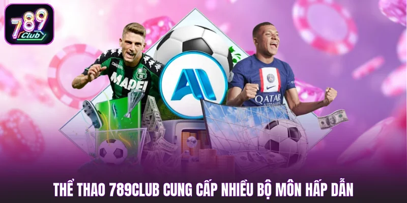 Thể thao 789club cung cấp nhiều bộ môn hấp dẫn