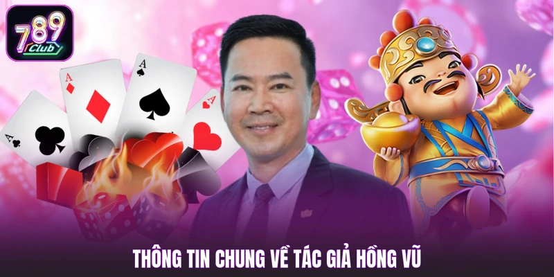 Thông tin chung về tác giả Hồng Vũ