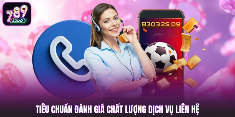 Tiêu chuẩn đánh giá chất lượng dịch vụ Liên Hệ 789Club