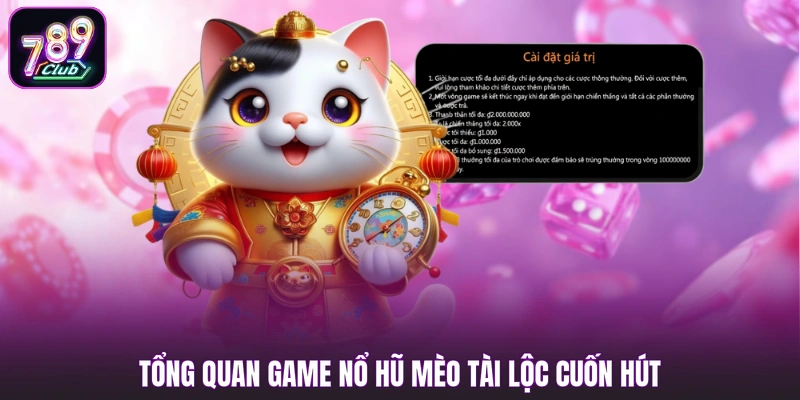 Tổng quan game nổ hũ Mèo Tài Lộc cuốn hút